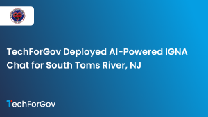 TechForGov Deployed AI-Powered IGNA Chat for South Toms River, NJ