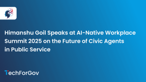 Himanshu Goil Speaks at AI-Native Workplace Summit 2025 on the Future of Civic Agents in Public Service